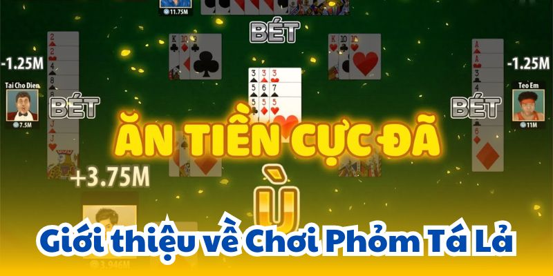 Chơi Phỏm Tá Lả: Học Cách Chơi Và Những Điều Cần Biết 5 gioi-thieu-ve-choi-phom-ta-la