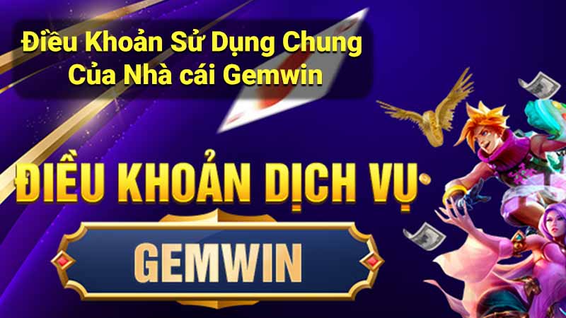 Điều Khoản Sử Dụng Nhà cái Gemwin - Chính Sách & Quy Định 1 dieu-khoan-su-dung-chung-cua-nha-cai-gemwin