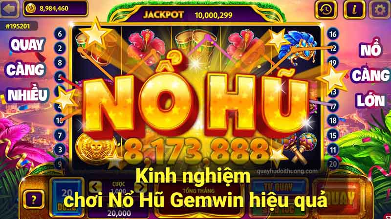 Nổ Hũ Gemwin: Trải Nghiệm Đỉnh Cao Giải Trí 2 kinh-nghiem-choi-no-hu-gemwin-hieu-qua
