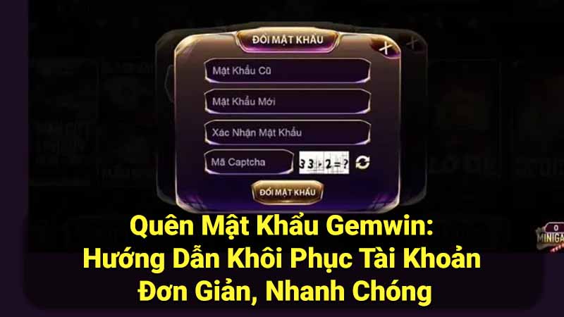 Quên Mật Khẩu Gemwin: Hướng Dẫn Khôi Phục Tài Khoản 1 quen-mat-khau-gemwin:-huong-dan-khoi-phuc-tai-khoan-don-gian-nhanh-chong
